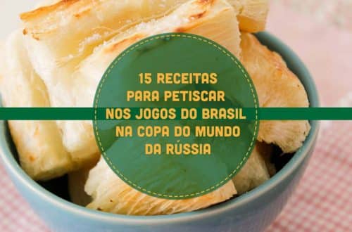 15 Receitas para Petiscar nos Jogos do Brasil na Copa do Mundo