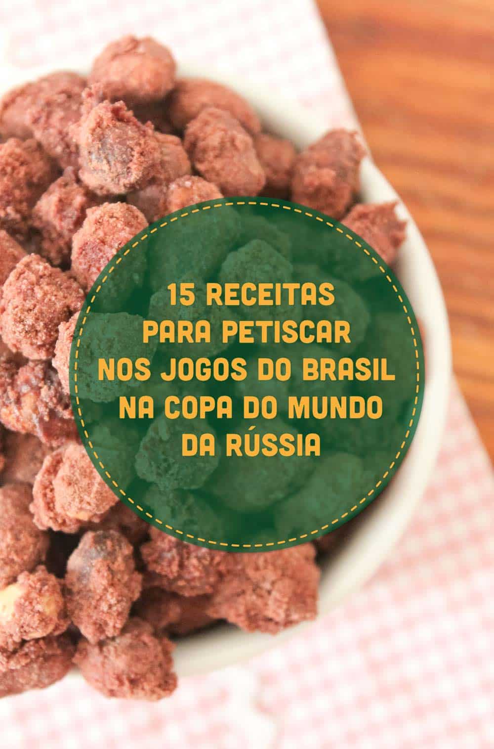 Anote essas 15 Receitas para Petiscar nos Jogos do Brasil na Copa do Mundo da Rússia